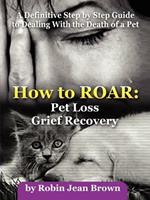 How to ROAR: Pet Loss Grief Recovery