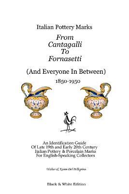 Italian Pottery Marks From Cantagalli To Fornasetti (Black and White Edition) - Walter and Karen Del Pellegrino - cover