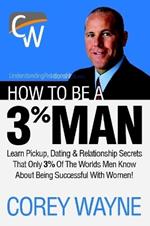 How to Be a 3% Man, Winning the Heart of the Woman of Your Dreams