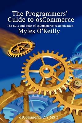 The Programmers' Guide to OsCommerce: The Nuts and Bolts of OsCommerce Customization - Myles O'Reilly - cover