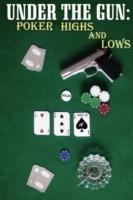 Under the Gun: Poker Highs And Lows - , B - cover