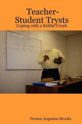 Teacher-Student Trysts: Coping with a Kiddie Crush - Vernon, Augustus Brooks - cover