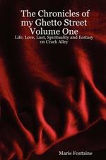 The Chronicles of My Ghetto Street Volume One: Life, Love, Lust, Spirituality and Ecstasy on Crack Alley