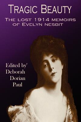 Tragic Beauty: The Lost 1914 Memoirs of Evelyn Nesbit - Deborah Paul - cover