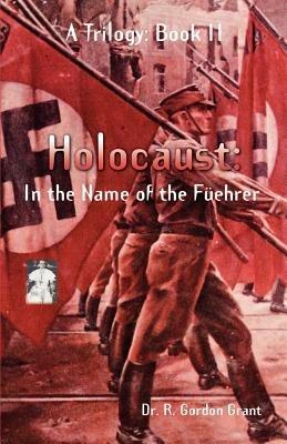 Holocaust: In the Name of the Fuehrer - R. Gordon Grant - cover