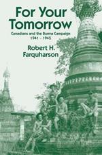 For Your Tomorrow: Canadians and the Burma Campaign, 1941-1945