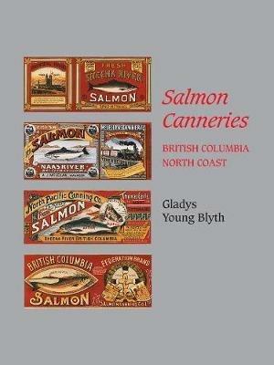 Salmon Canneries: British Columbia North Coast - Gladys Young Blyth - cover