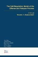 The Self-Regulation Model of the Offense and Relapse Process: A Manual Volume 1: Assessment