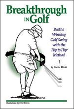 Breakthrough in Golf: Building a Winning Golf Swing with the Hip to Hip (TM) Method