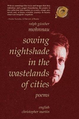 Sowing Nightshade in the Wastelands of Cities: Poems - Ralph Gunther Mohnnau - cover