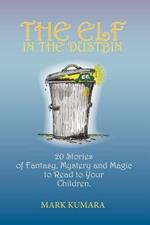 The Elf in the Dustbin: 20 Stories of Fantasy, Mystery and Magic to Read to Your Children