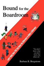 Bound for the Boardroom: Learn Today How You Can Know the Difference to Make a Difference
