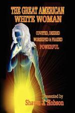 The Great American White Woman: Coveted, Desired, Worshiped and Praised Powerful