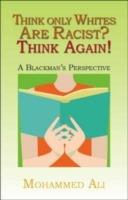 Think Only Whites are Racist? Think Again!: A Blackman's Perspective - Mohammed Ali - cover