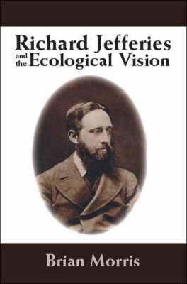 Richard Jefferies and the Ecological Vision - Brian Morris - cover