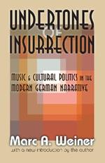 Undertones of Insurrection: Music and Cultural Politics in the Modern German Narrative