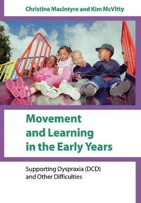 Movement and Learning in the Early Years: Supporting Dyspraxia (DCD) and Other Difficulties - Christine Macintyre,Kim McVitty - cover