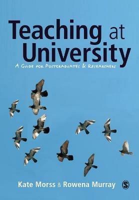 Teaching at University: A Guide for Postgraduates and Researchers - Kate Morss,Rowena Murray - cover