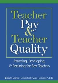Teacher Pay and Teacher Quality: Attracting, Developing, and Retaining the Best Teachers - James H. Stronge,Christopher R. Gareis,Catherine A. Little - cover