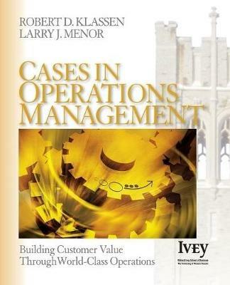 Cases in Operations Management: Building Customer Value Through World-Class Operations - Robert D. Klassen,Larry J. Menor - cover