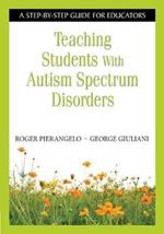 Teaching Students With Autism Spectrum Disorders: A Step-by-Step Guide for Educators