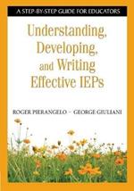 Understanding, Developing, and Writing Effective IEPs: A Step-by-Step Guide for Educators