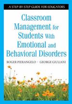 Classroom Management for Students With Emotional and Behavioral Disorders: A Step-by-Step Guide for Educators