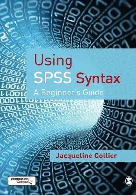 Using SPSS Syntax: A Beginner's Guide - Jacqueline Collier - cover