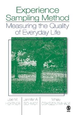 Experience Sampling Method: Measuring the Quality of Everyday Life - Joel M. Hektner,Jennifer A. Schmidt,Mihaly Csikszentmihalyi - cover