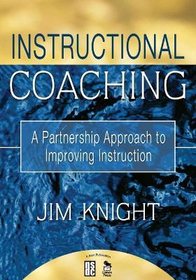 Instructional Coaching: A Partnership Approach to Improving Instruction - Jim Knight - cover