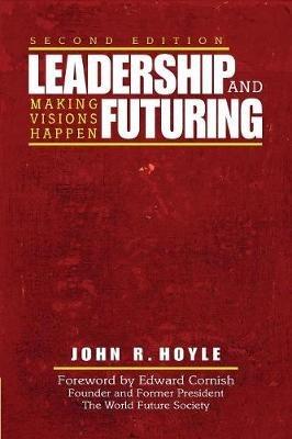 Leadership and Futuring: Making Visions Happen - John R. Hoyle - cover