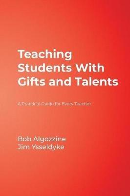 Teaching Students With Gifts and Talents: A Practical Guide for Every Teacher - Bob Algozzine,James E. Ysseldyke - cover