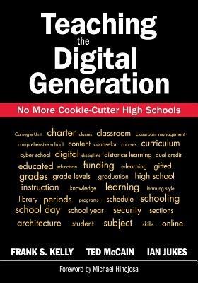 Teaching the Digital Generation: No More Cookie-Cutter High Schools - cover