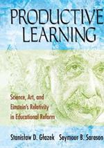 Productive Learning: Science, Art, and Einstein's Relativity in Educational Reform