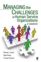 Managing the Challenges in Human Service Organizations: A Casebook - Michael J. Austin,Ralph Brody,Thomas R. Packard - cover