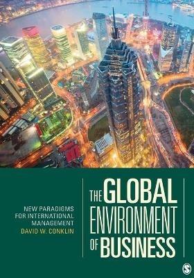 The Global Environment of Business: New Paradigms for International Management - David W. Conklin - cover