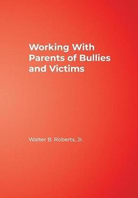 Working With Parents of Bullies and Victims - Walter B. Roberts - cover