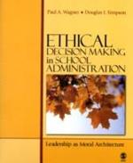 Ethical Decision Making in School Administration: Leadership as Moral Architecture