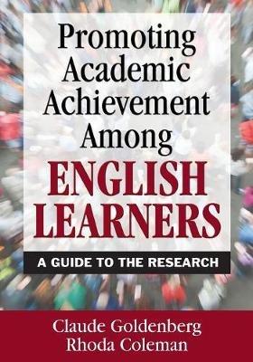 Promoting Academic Achievement Among English Learners: A Guide to the Research - Claude Goldenberg,Rhoda Coleman - cover
