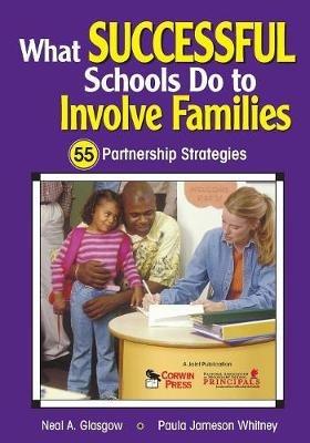 What Successful Schools Do to Involve Families: 55 Partnership Strategies - Neal A. Glasgow,Paula Jameson Whitney - cover