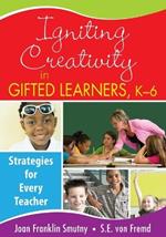 Igniting Creativity in Gifted Learners, K-6: Strategies for Every Teacher