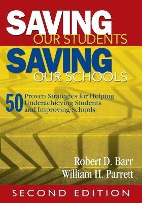 Saving Our Students, Saving Our Schools: 50 Proven Strategies for Helping Underachieving Students and Improving Schools - cover