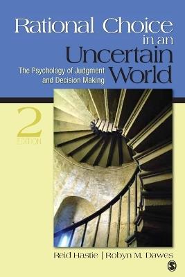 Rational Choice in an Uncertain World: The Psychology of Judgment and Decision Making - Reid Hastie,Robyn M. Dawes - cover