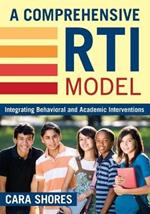 A Comprehensive RTI Model: Integrating Behavioral and Academic Interventions