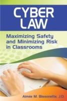 Cyber Law: Maximizing Safety and Minimizing Risk in Classrooms - Aimee M. Bissonette - cover