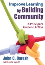 Improve Learning by Building Community: A Principal's Guide to Action