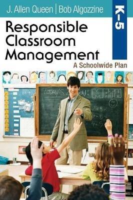 Responsible Classroom Management, Grades K-5: A Schoolwide Plan - J. Allen Queen,Bob Algozzine - cover