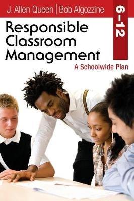 Responsible Classroom Management, Grades 6-12: A Schoolwide Plan - J. Allen Queen,Bob Algozzine - cover