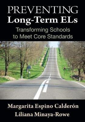 Preventing Long-Term ELs: Transforming Schools to Meet Core Standards - Margarita Espino Calderon,Liliana Minaya-Rowe - cover