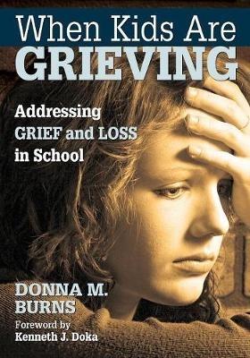 When Kids Are Grieving: Addressing Grief and Loss in School - Donna M. Burns - cover